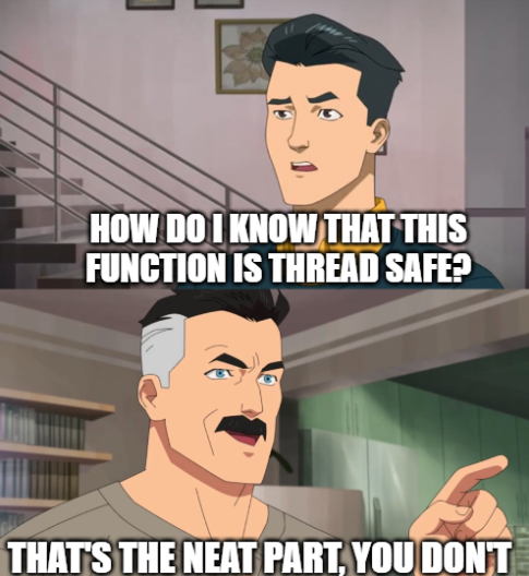 How do I know that this function is thread safe? That's the neat part, you don't!